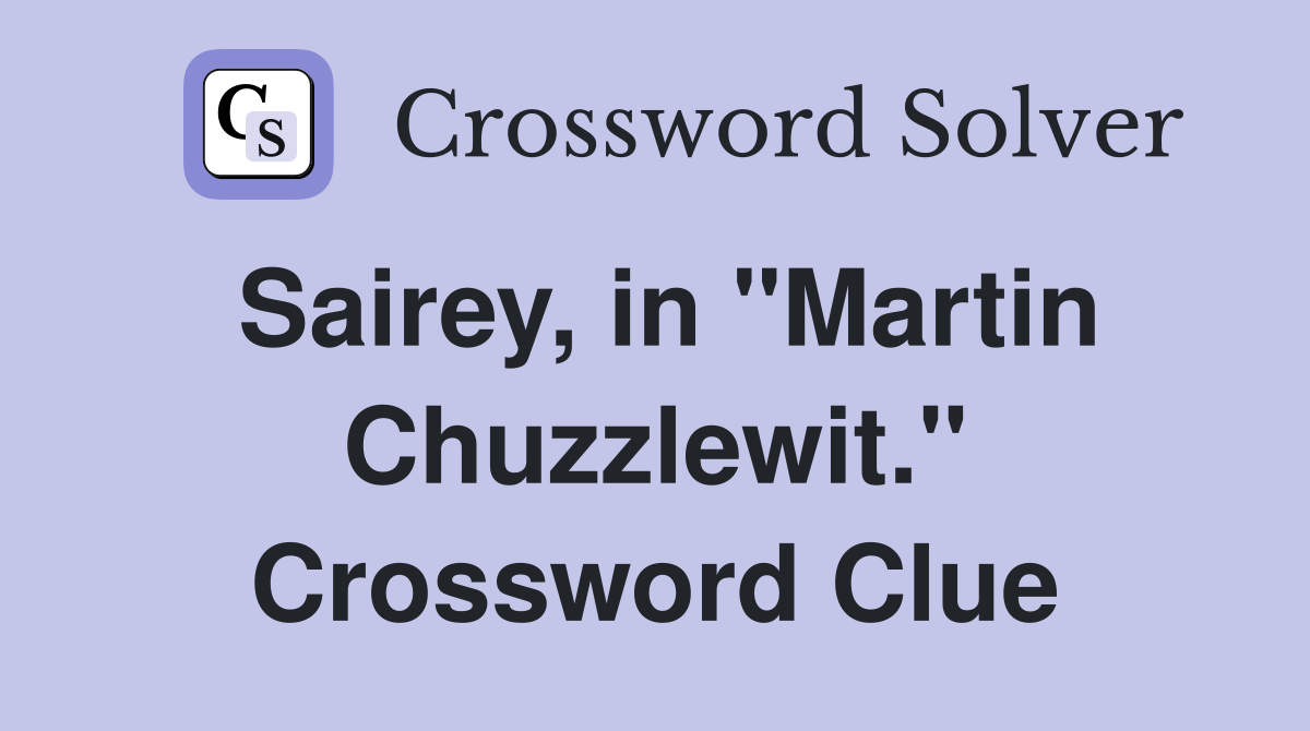 Sairey, in "Martin Chuzzlewit." Crossword Clue