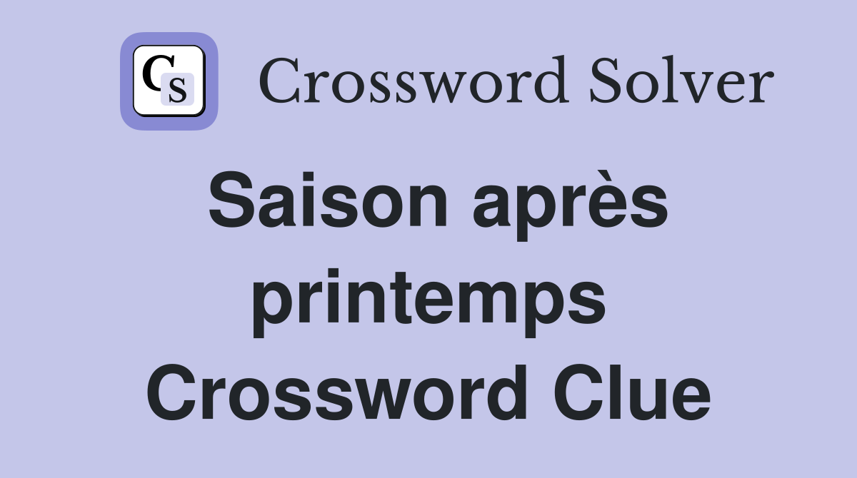 Saison après printemps Crossword Clue