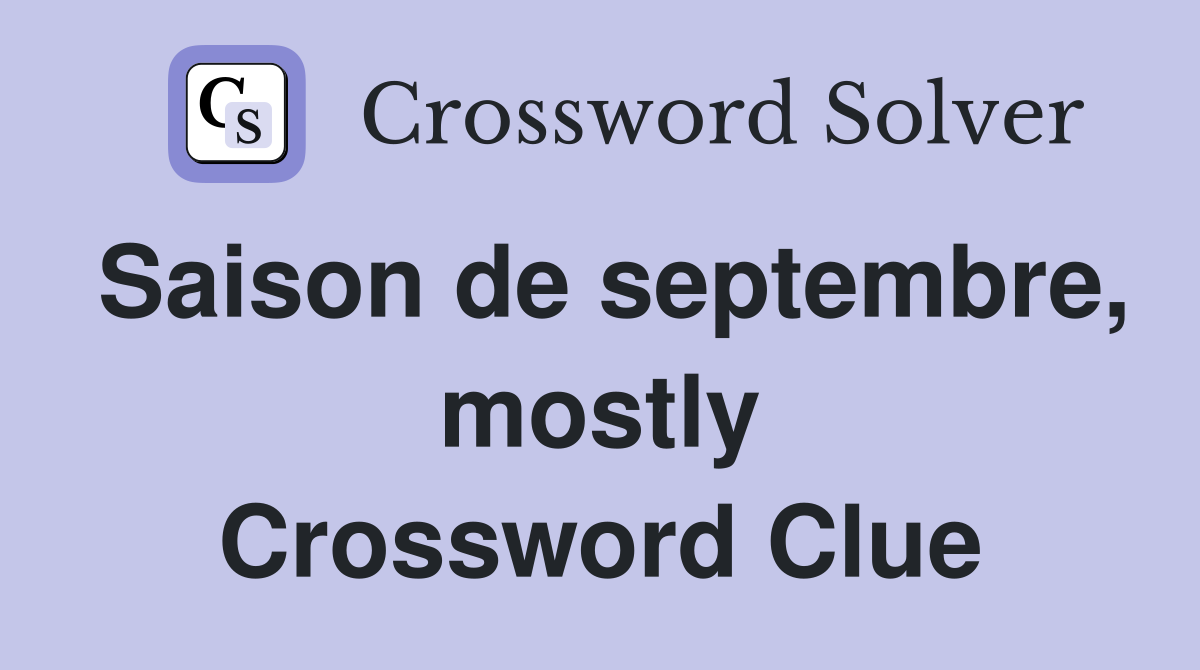 Saison de septembre, mostly Crossword Clue