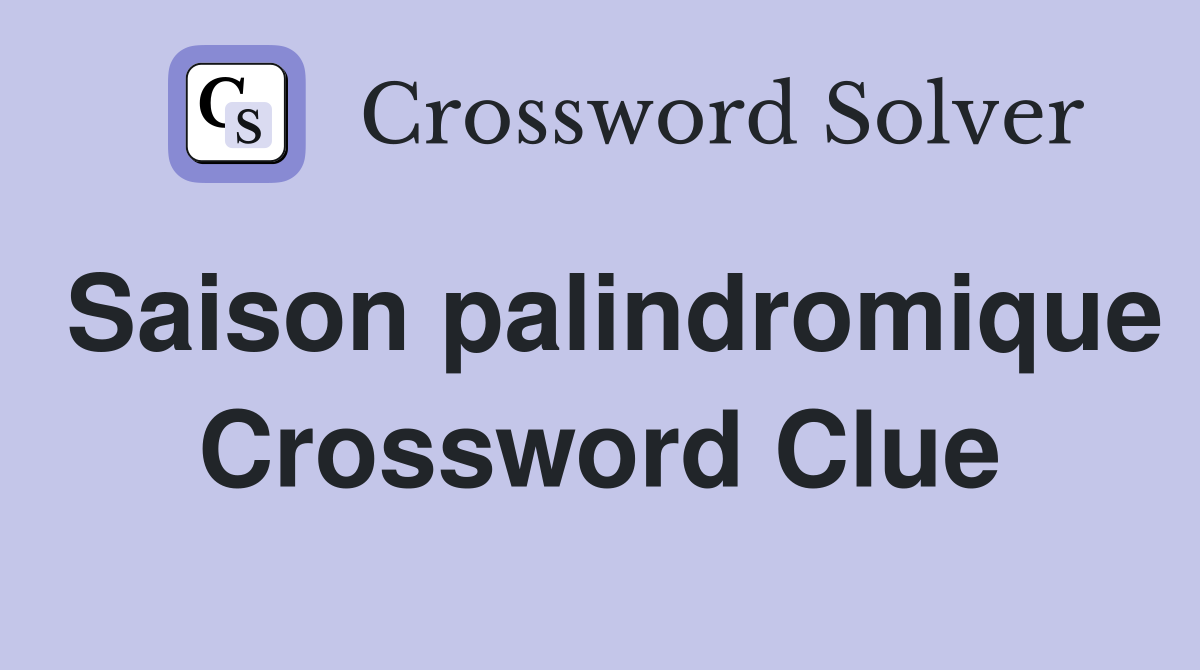 Saison palindromique Crossword Clue
