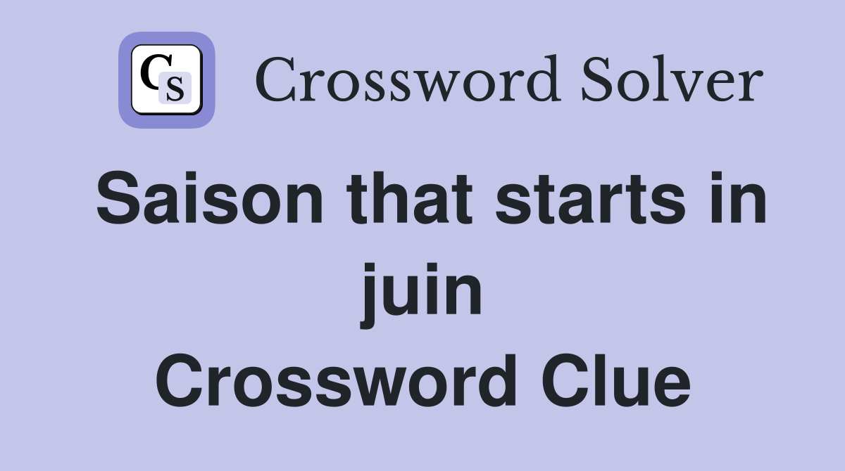 Saison that starts in juin Crossword Clue