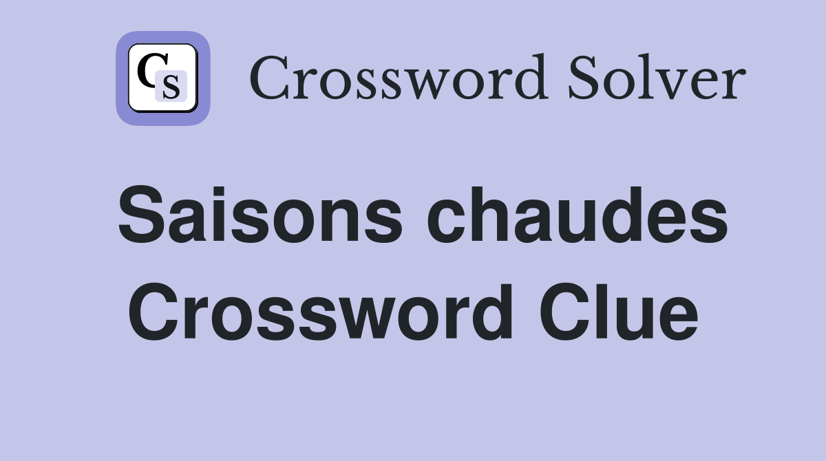 Saisons chaudes Crossword Clue Answers Crossword Solver