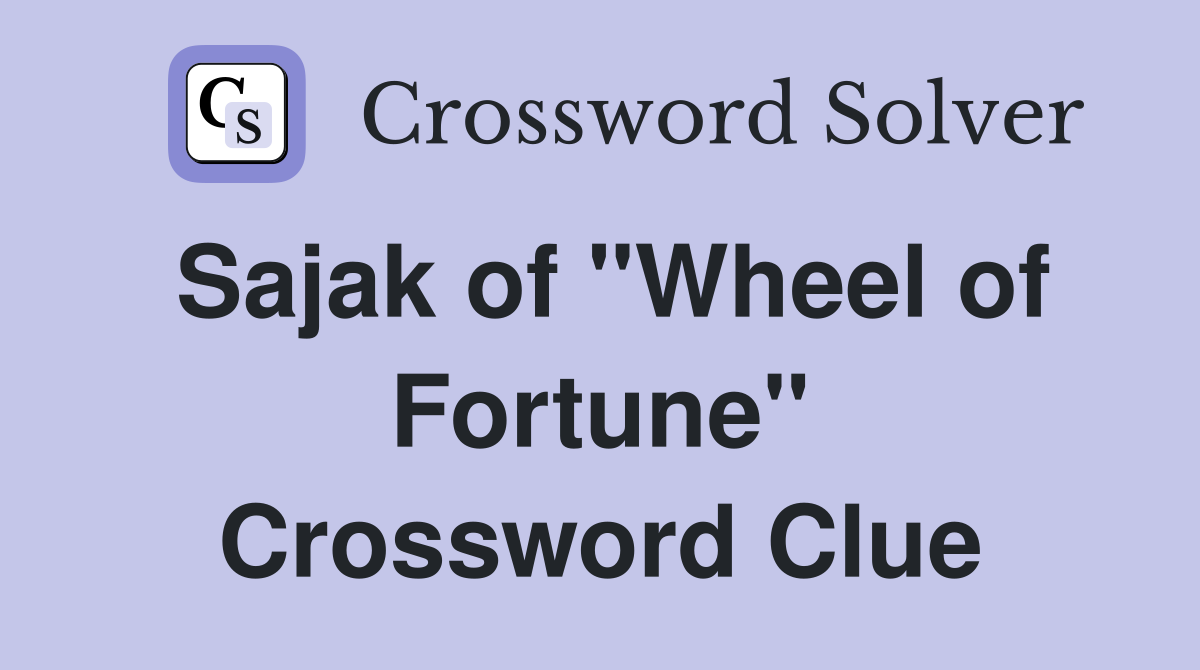 Sajak of "Wheel of Fortune" Crossword Clue
