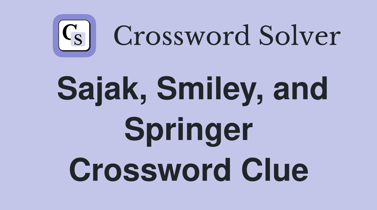 Sajak, Smiley, and Springer Crossword Clue