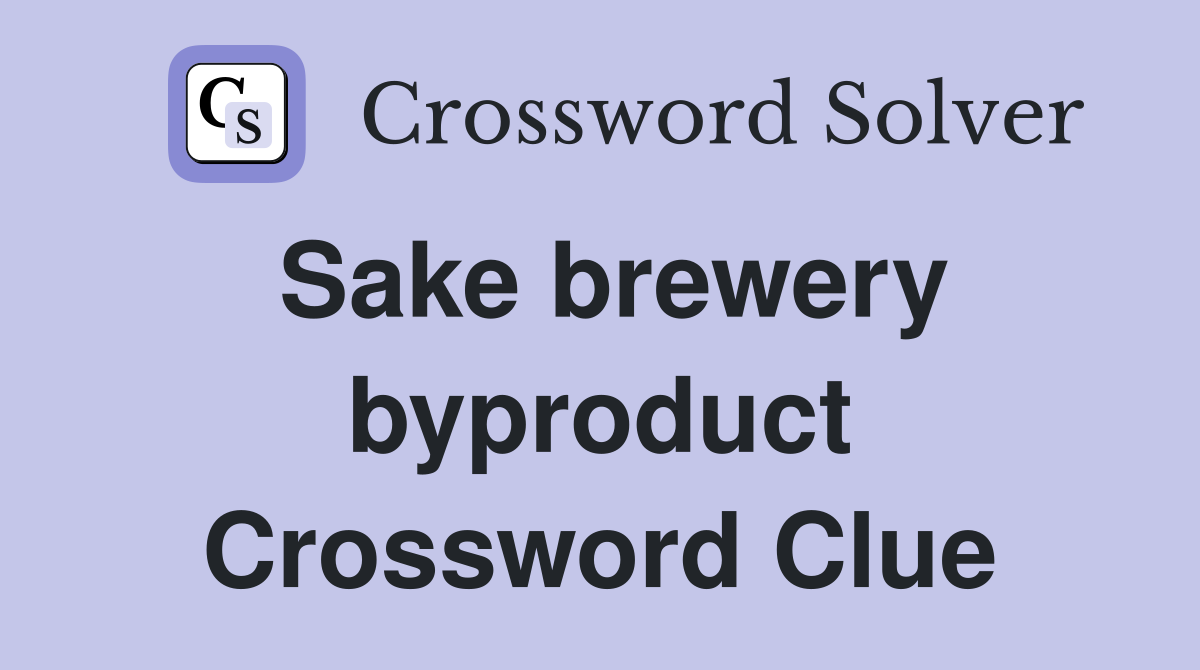 Sake brewery byproduct Crossword Clue