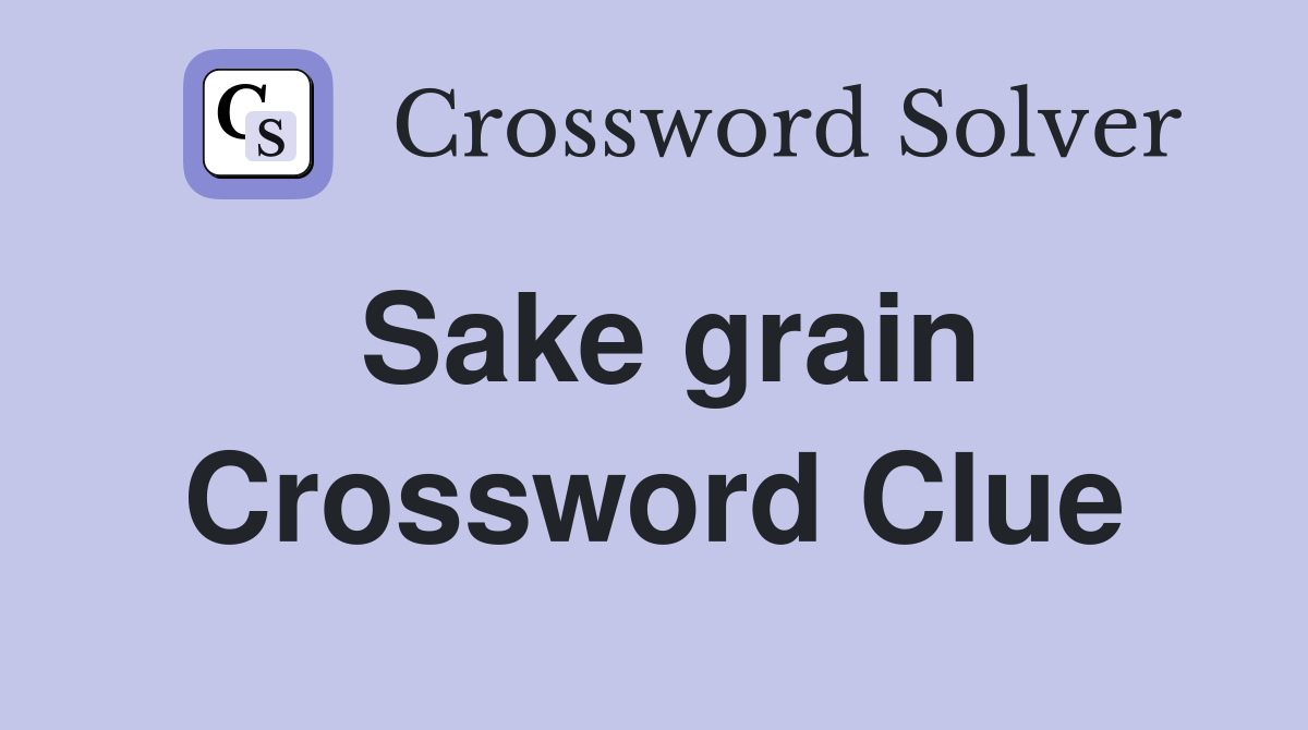 Sake grain Crossword Clue