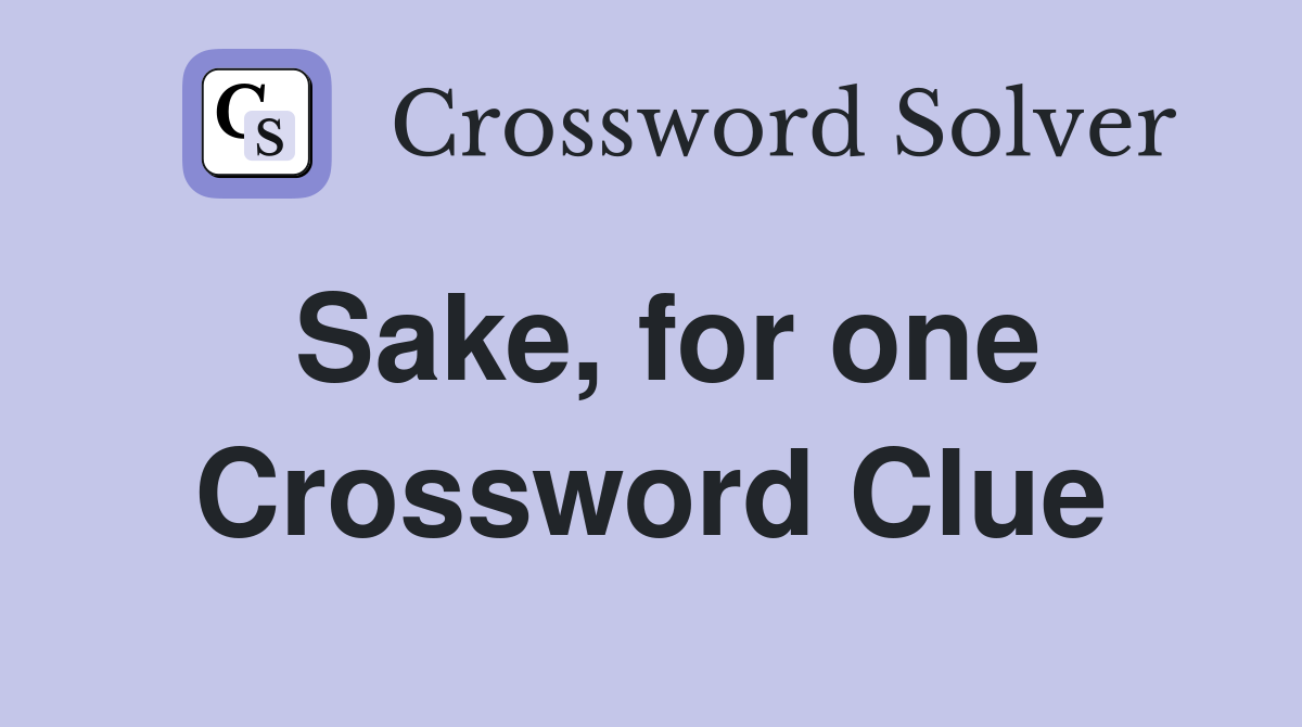 Sake, for one Crossword Clue