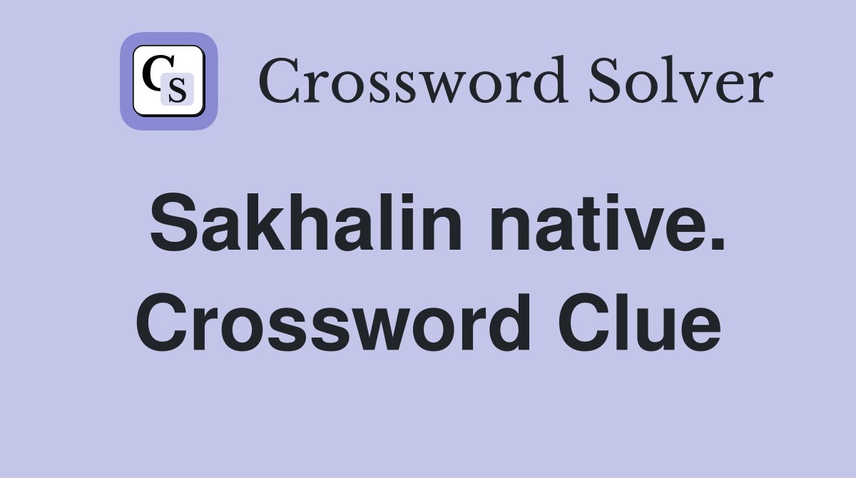Sakhalin native. Crossword Clue