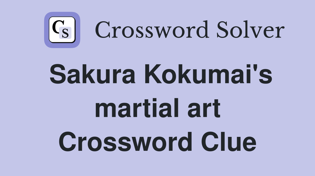 Sakura Kokumai's martial art Crossword Clue