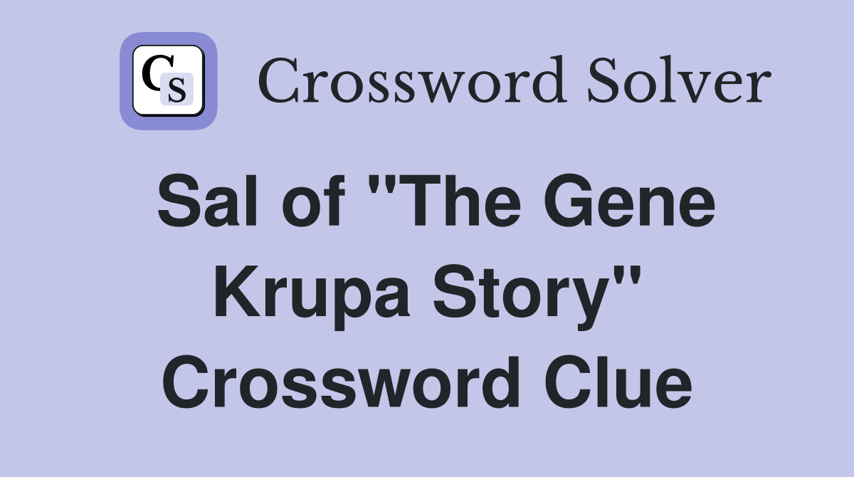 Sal of "The Gene Krupa Story" Crossword Clue