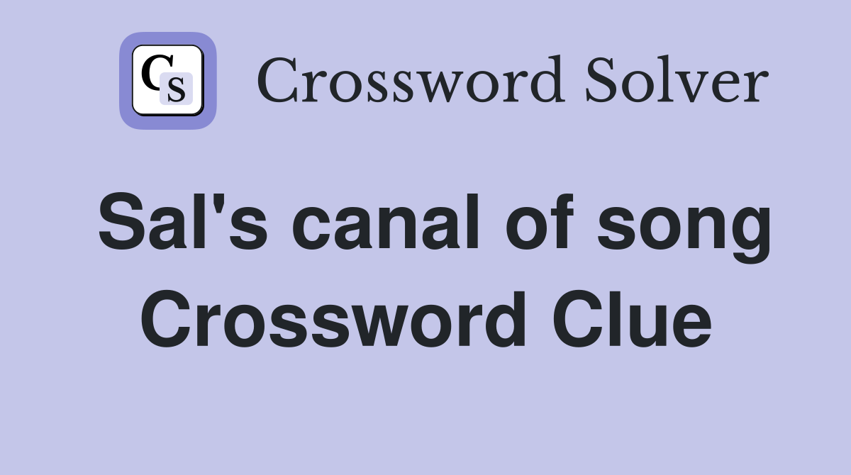 Sal's canal of song Crossword Clue