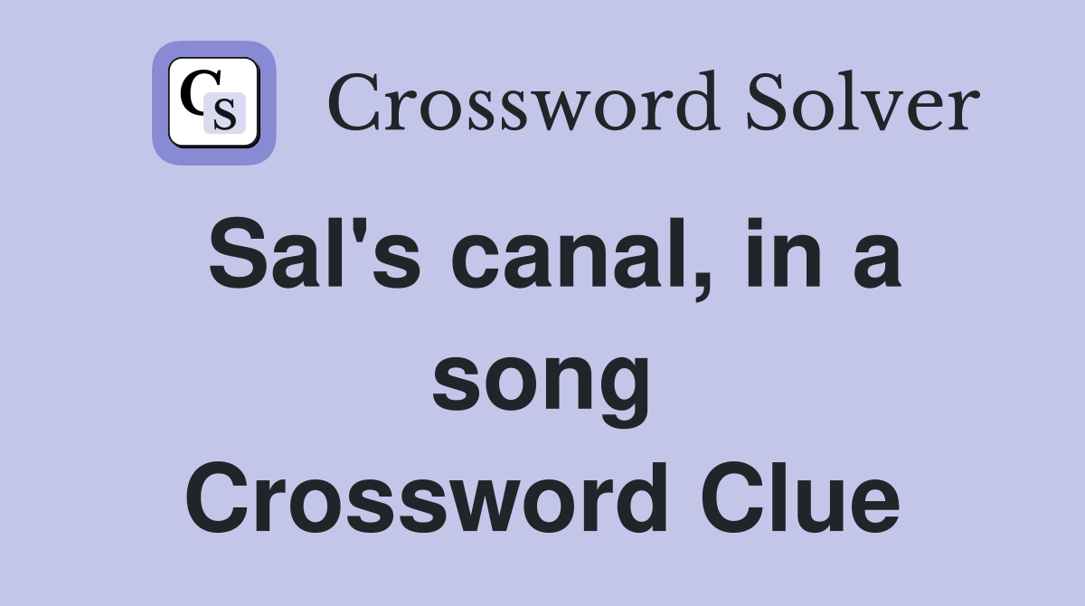 Sal's canal, in a song Crossword Clue