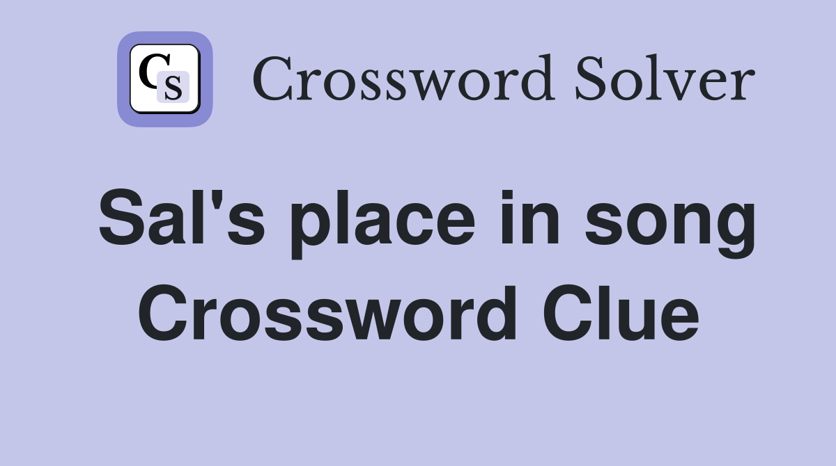 Sal's place in song Crossword Clue
