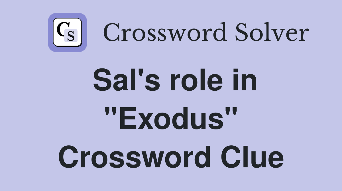 Sal's role in "Exodus" Crossword Clue