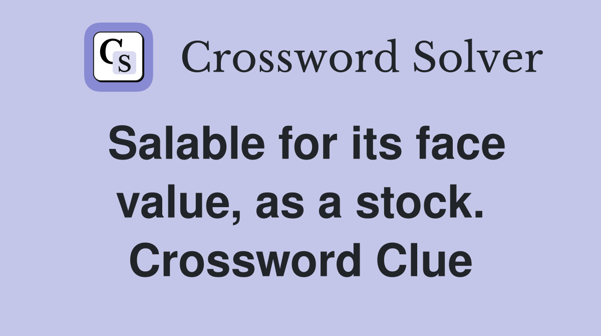 Salable for its face value, as a stock. Crossword Clue