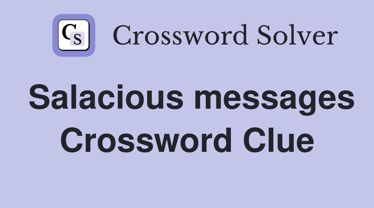 Salacious messages Crossword Clue