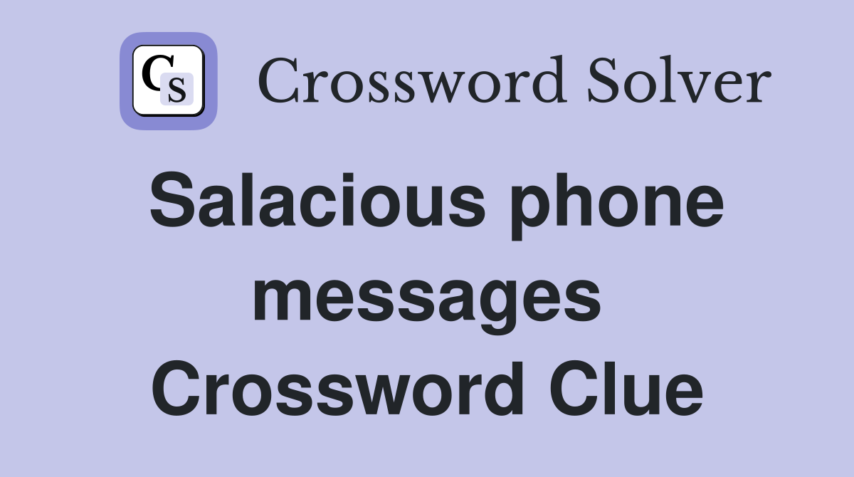 Salacious phone messages Crossword Clue