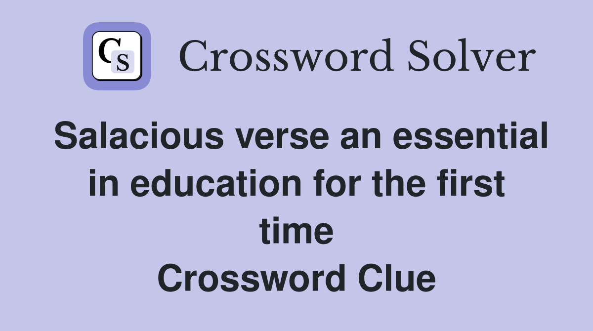 Salacious verse an essential in education for the first time Crossword Clue