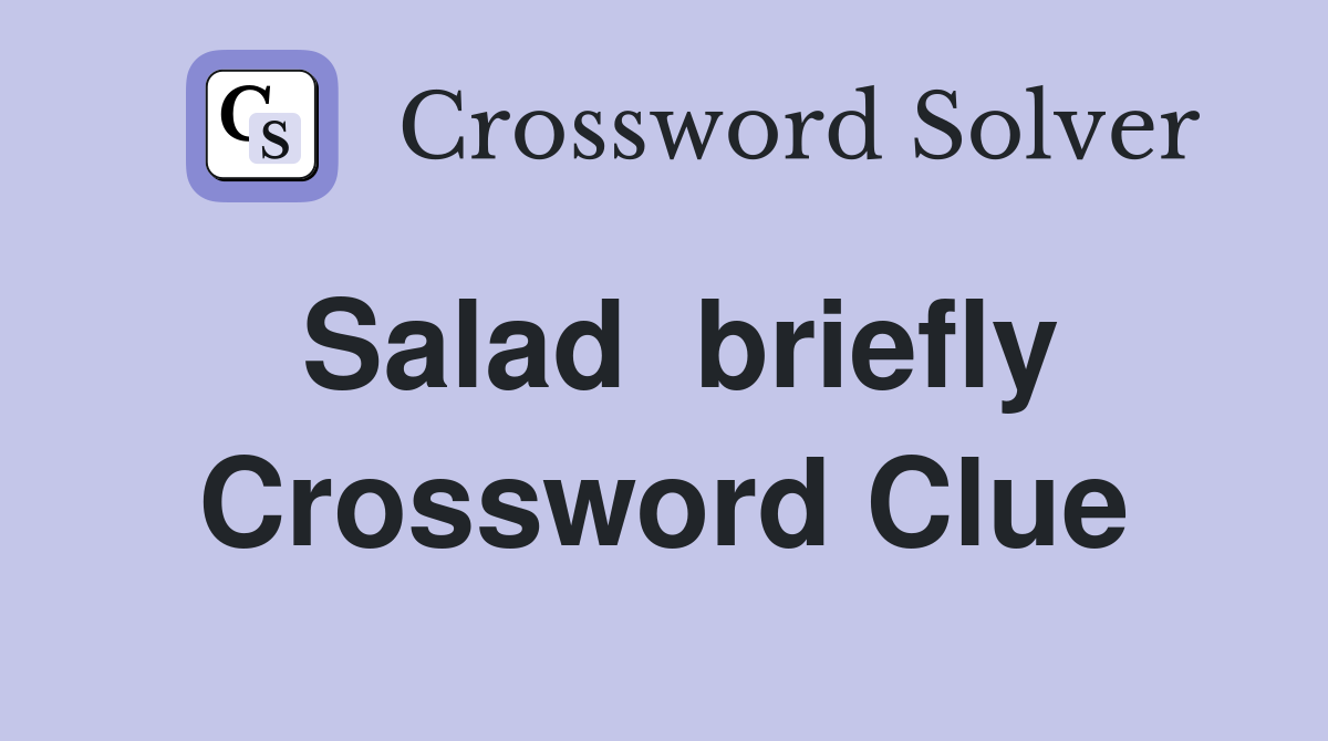 Salad  briefly Crossword Clue