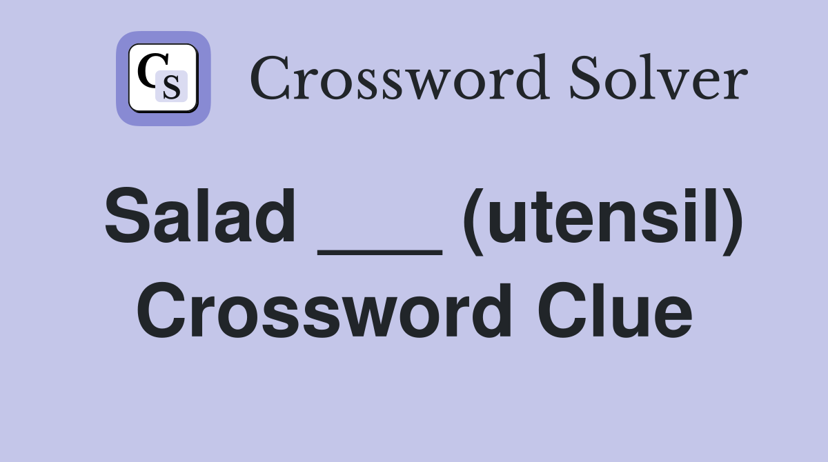 Salad ___ (utensil) Crossword Clue