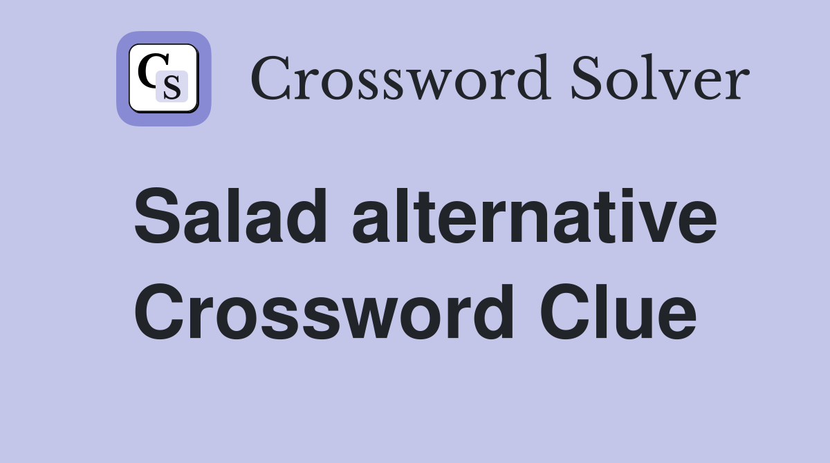 Salad alternative Crossword Clue