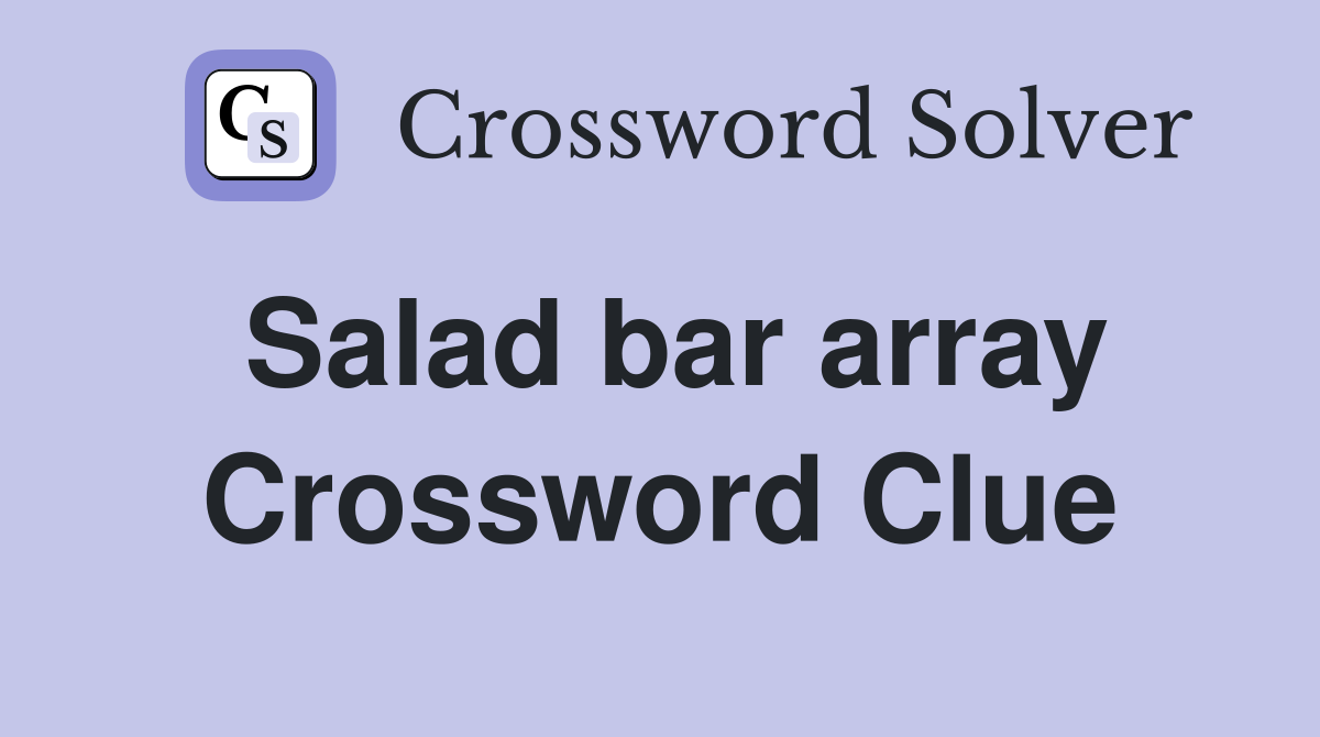 Salad bar array Crossword Clue