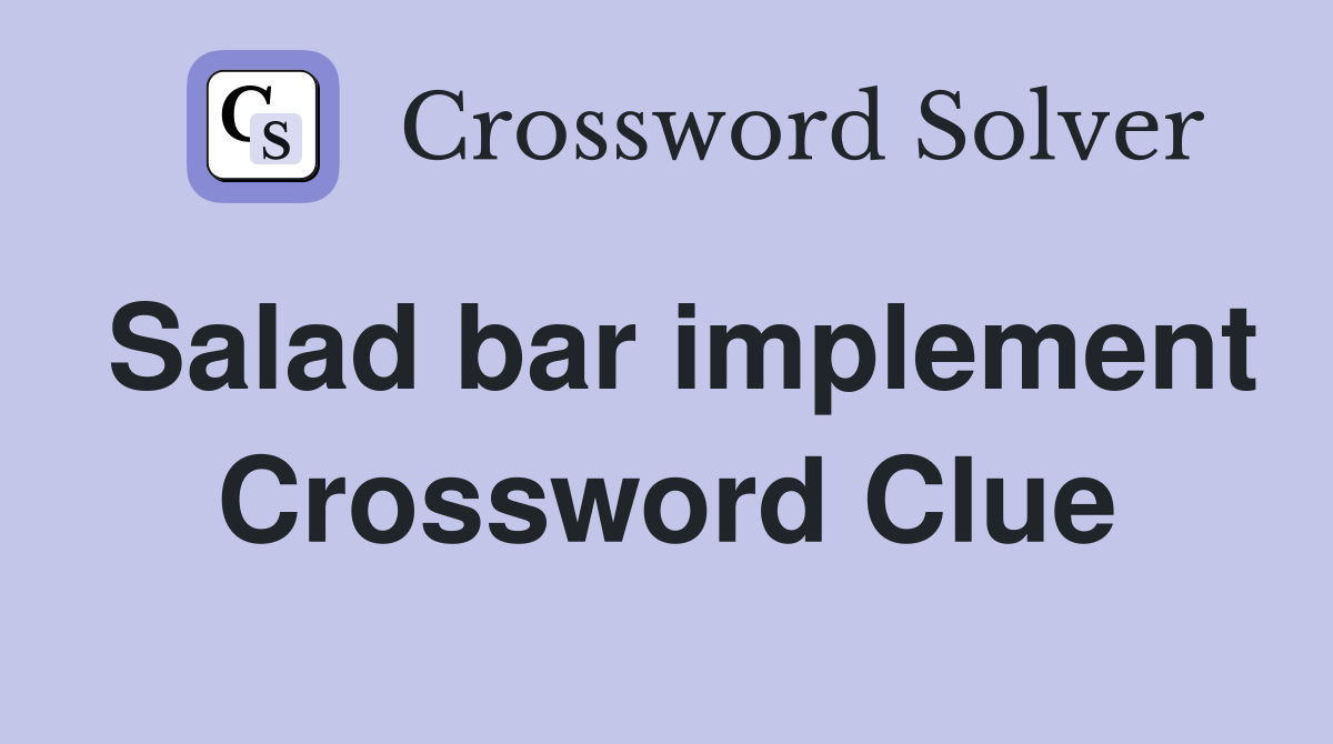 Salad bar implement Crossword Clue