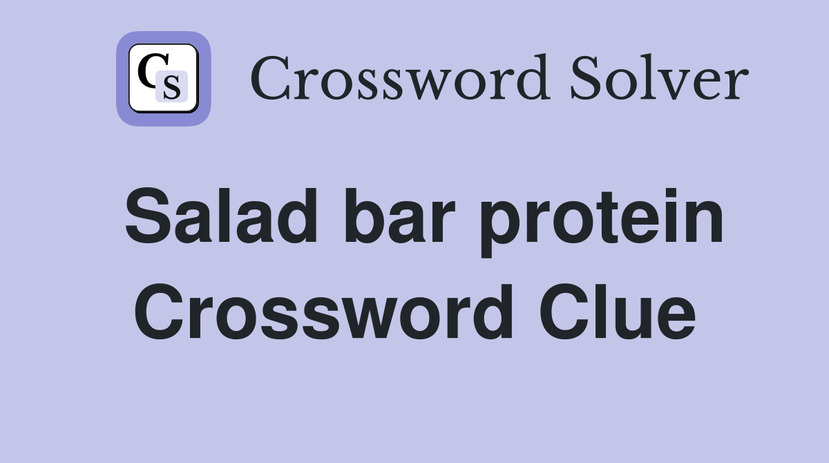 Salad bar protein Crossword Clue