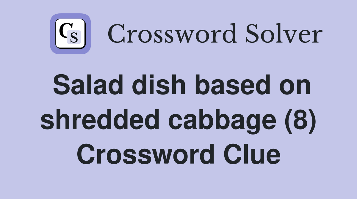 Salad dish based on shredded cabbage (8) Crossword Clue