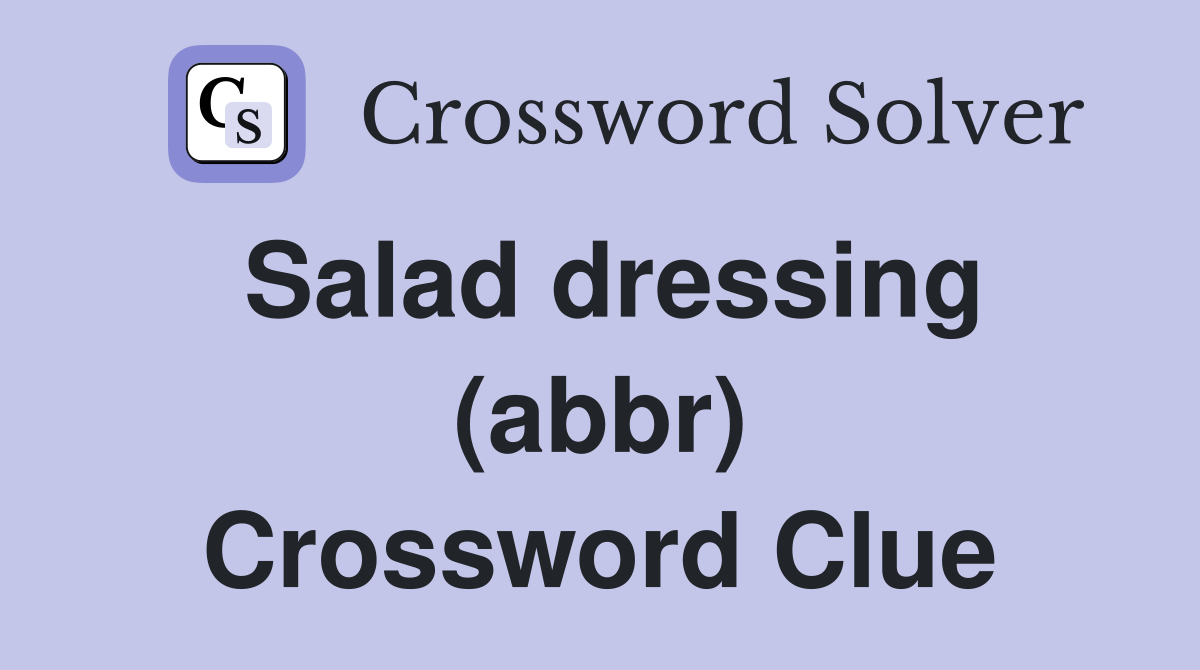 Salad dressing (abbr) Crossword Clue