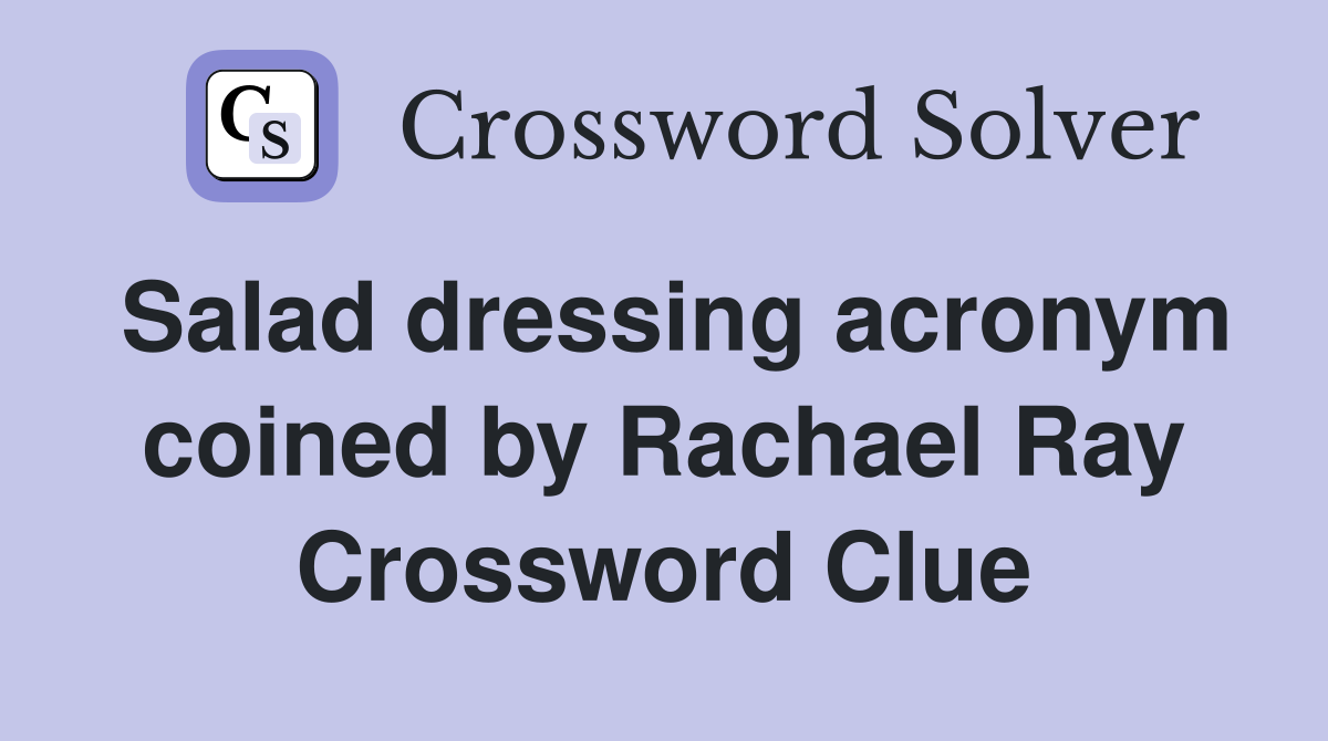 Salad dressing acronym coined by Rachael Ray Crossword Clue