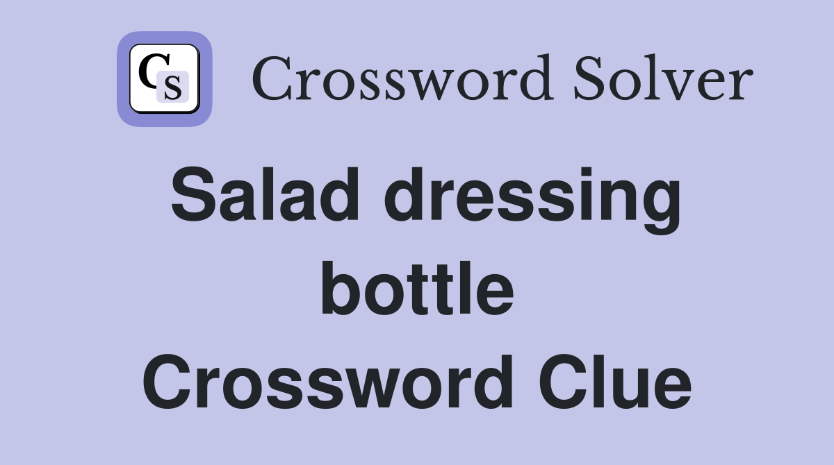 Salad dressing bottle Crossword Clue