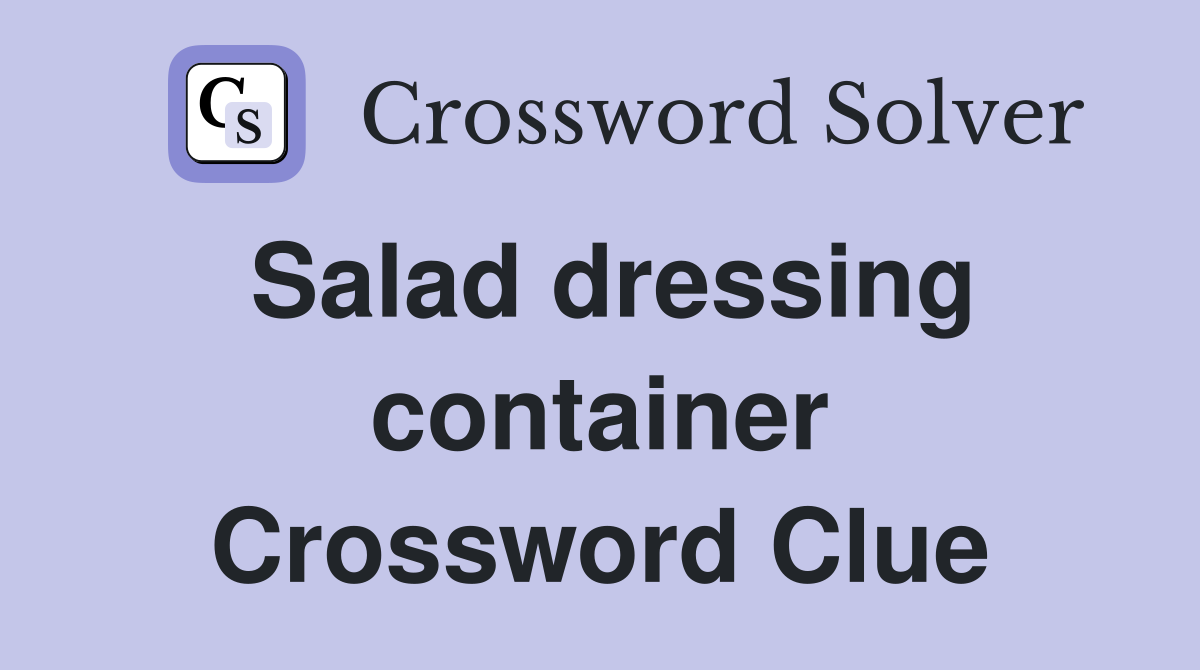 Salad dressing container Crossword Clue