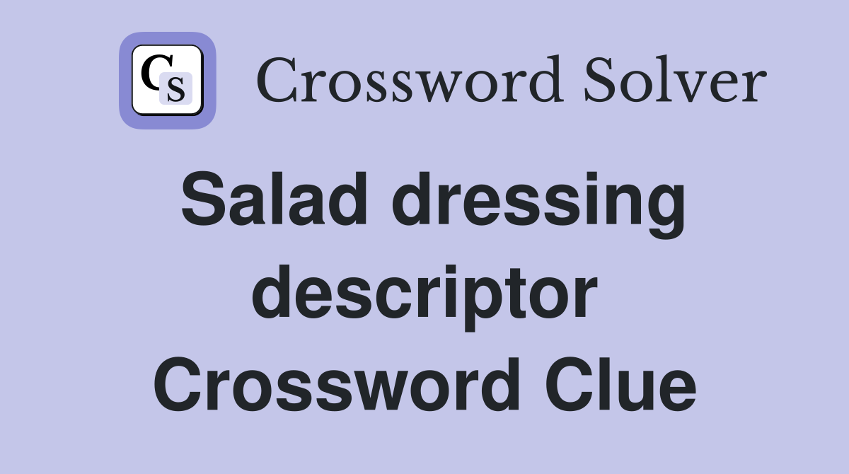 Salad dressing descriptor Crossword Clue