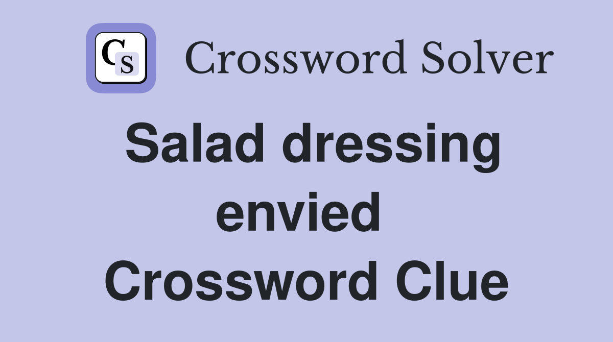 Salad dressing envied  Crossword Clue