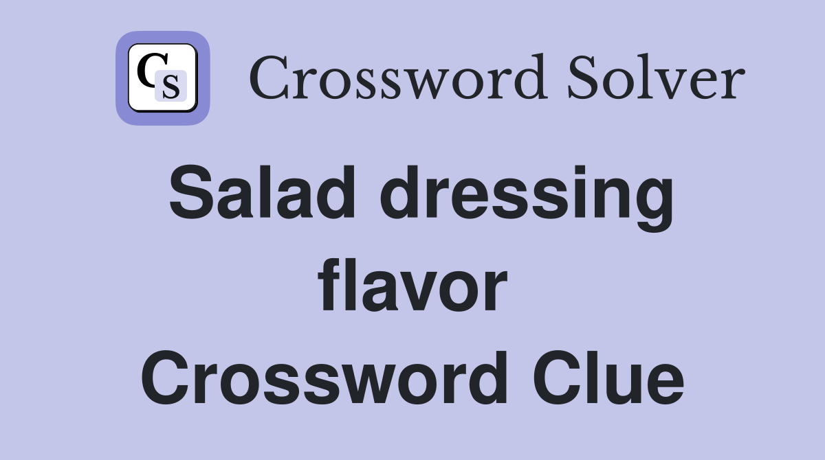 Salad dressing flavor Crossword Clue