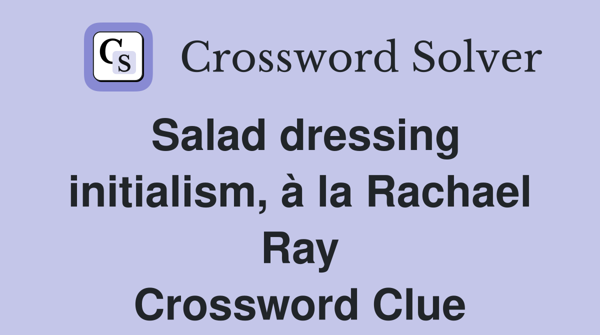 Salad dressing initialism, à la Rachael Ray Crossword Clue