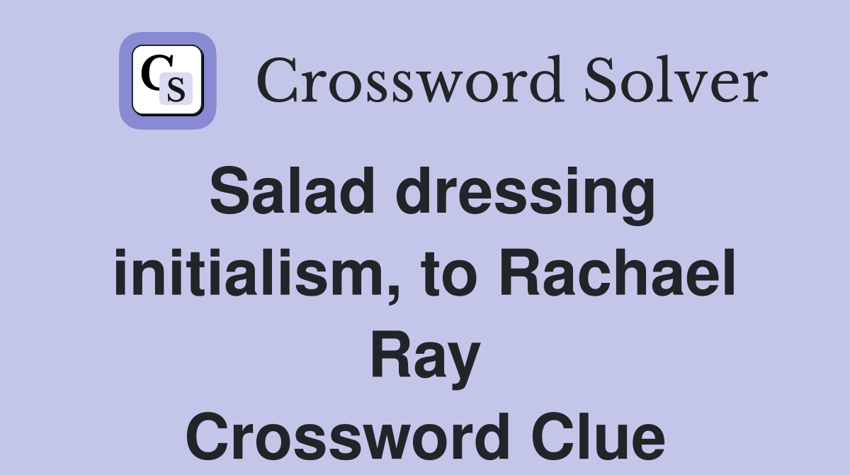 Salad dressing initialism, to Rachael Ray Crossword Clue