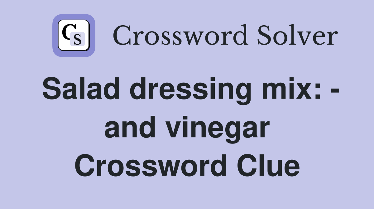 Salad dressing mix: - and vinegar Crossword Clue