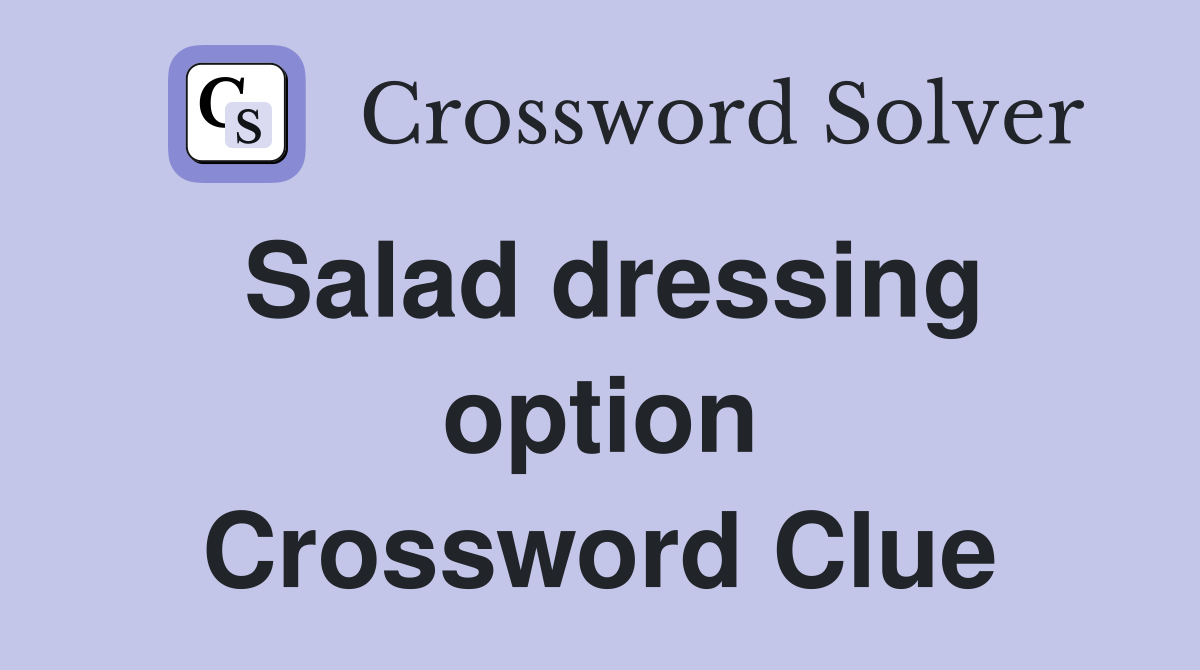 Salad dressing option Crossword Clue
