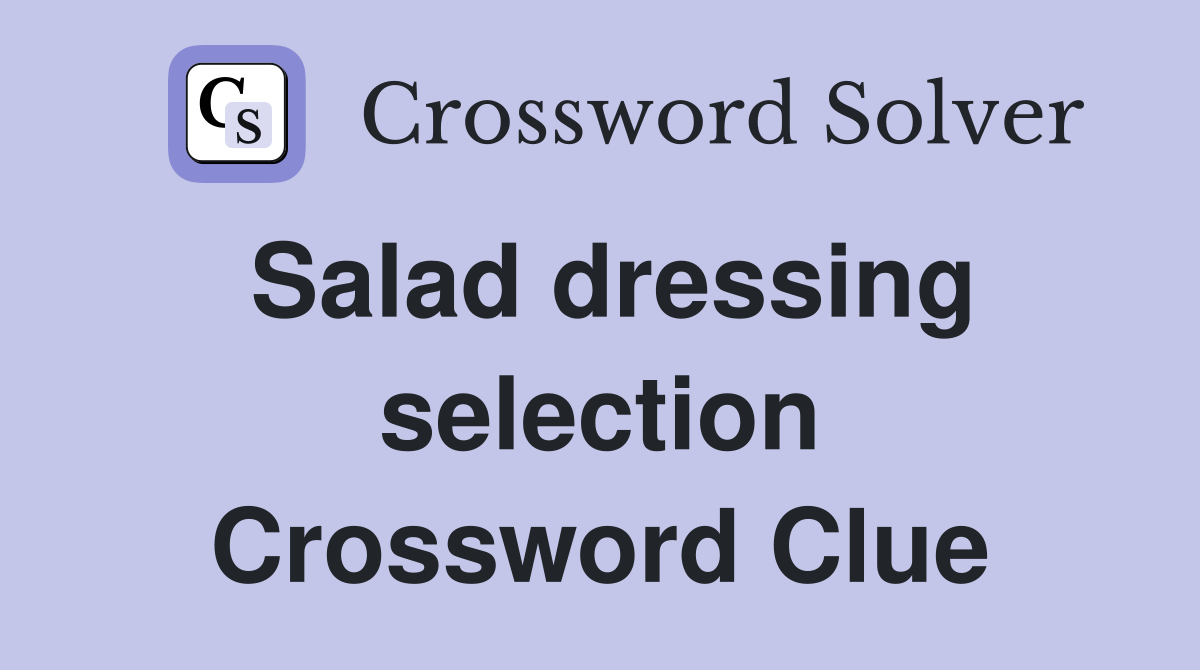 Salad dressing selection Crossword Clue