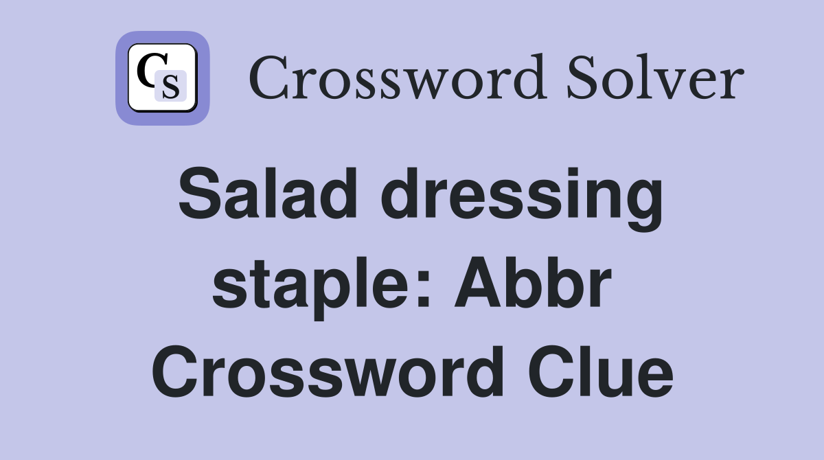 Salad dressing staple: Abbr Crossword Clue