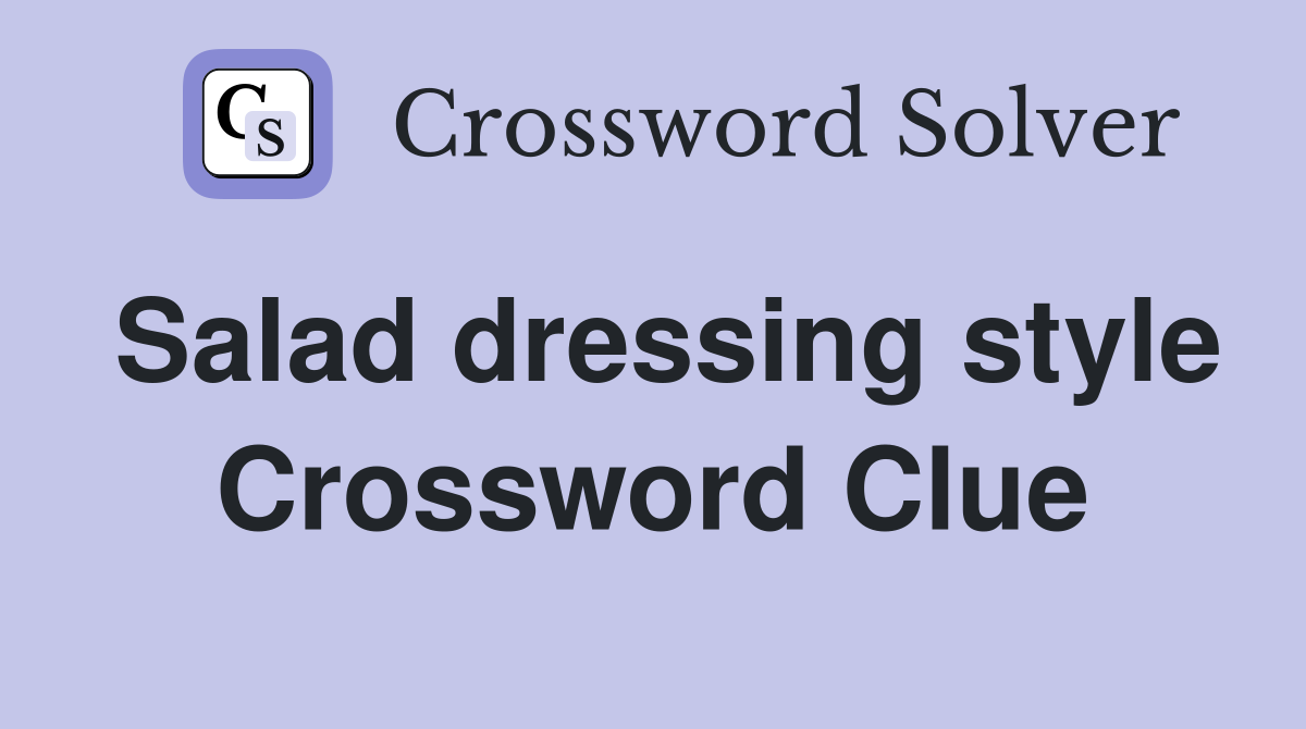 Salad dressing style Crossword Clue