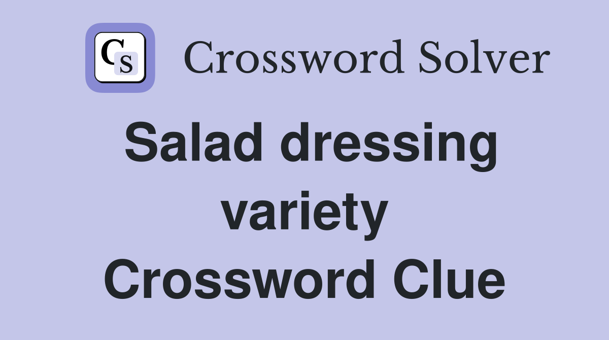 Salad dressing variety Crossword Clue