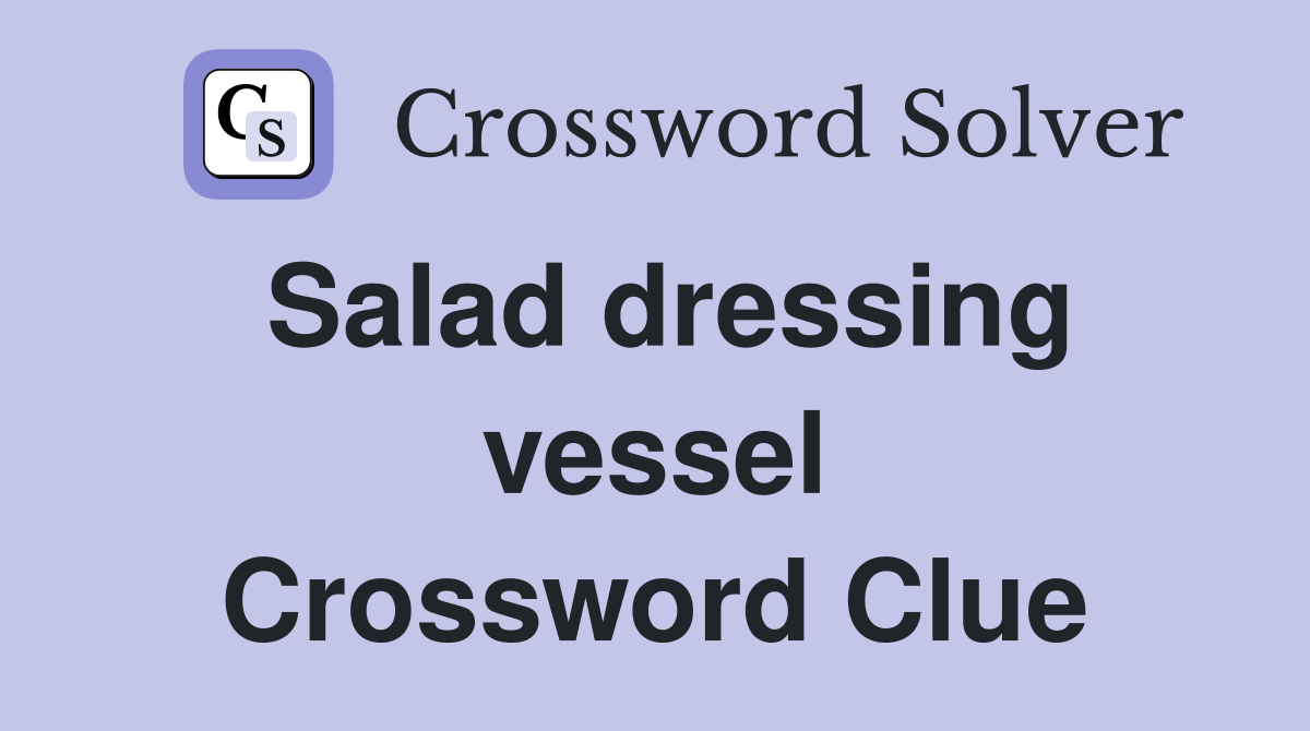 Salad dressing vessel Crossword Clue