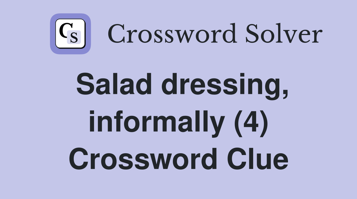 Salad dressing, informally (4) Crossword Clue