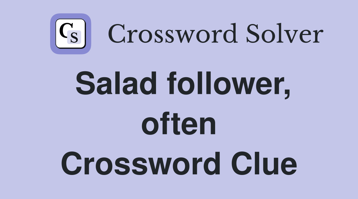 Salad follower, often Crossword Clue