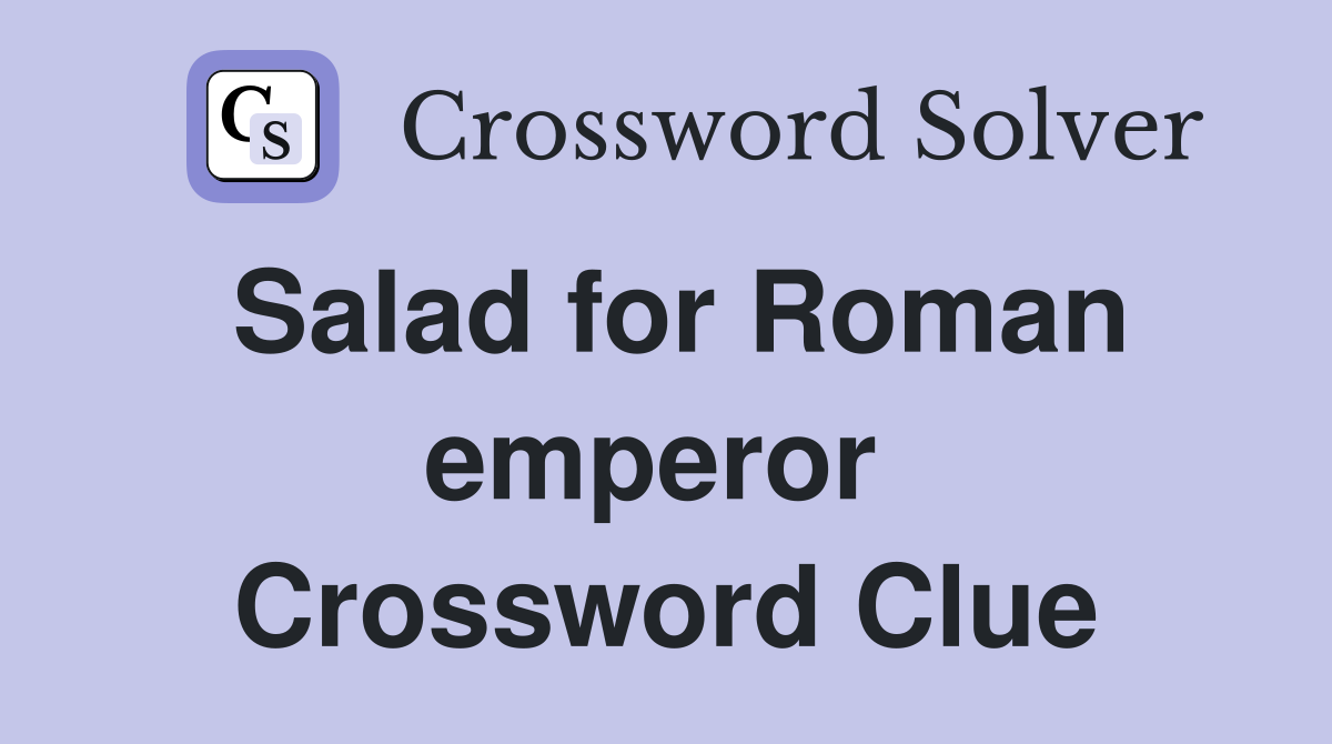 Salad for Roman emperor  Crossword Clue