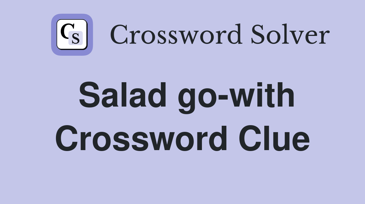 Salad go-with Crossword Clue