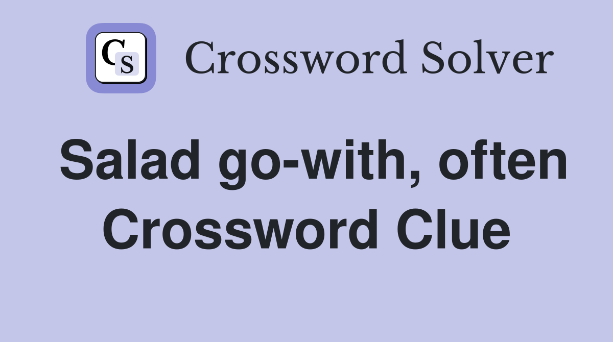 Salad go-with, often Crossword Clue